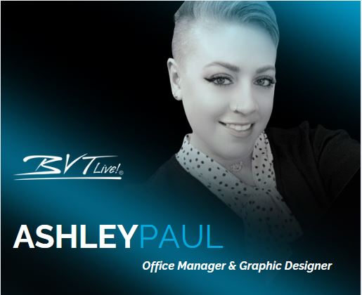 Ashley Paul, Office Manager BVTLive!